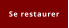 Se restaurer